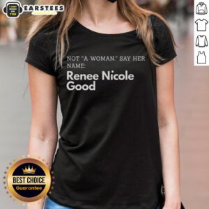 Renee Nicole Good's 'Good Not A Woman Say Her Name' ladies tee featuring bold typography on a stylish background.