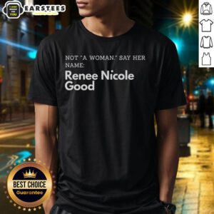 Renee Nicole Good T-Shirt featuring 'Good Not A Woman Say Her Name' design, ideal for stylish and empowered women.