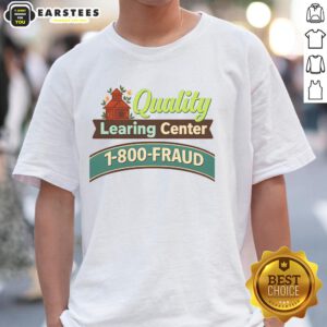 Good Quality Learning Center 1-800-Fraud T-Shirt featuring a bold design promoting fraud awareness and education.