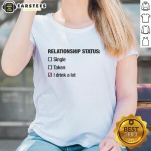 Funny ladies tee with 'Good Relationship Status: Single, Taken, I Drink a Lot' graphic for casual wear.