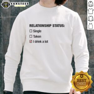 Good Relationship Status sweatshirt featuring 'Single Taken I Drink a Lot' design, perfect for casual wear.