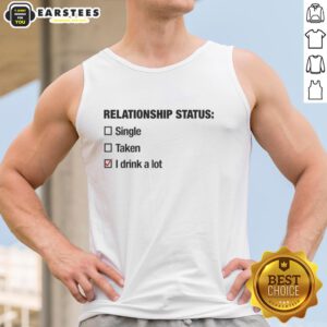 Good Relationship Status tank top featuring 'Single, Taken, I Drink A Lot' slogan for casual wear and fun style.