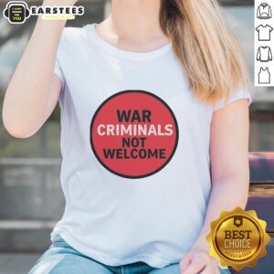 Good War Criminals Not Welcome Ladies Tee featuring bold text design on a stylish women's t-shirt for social justice.