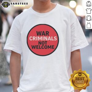 Good War Criminals Not Welcome T-Shirt featuring bold text design for activism and social justice awareness.