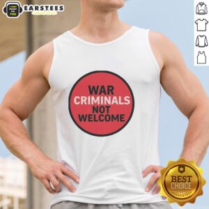 Good War Criminals Not Welcome Tank Top featuring bold text design, perfect for making a statement in casual wear.