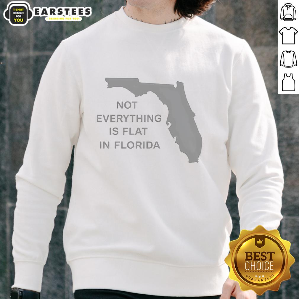 Cozy Florida state sweatshirt with 'Hot, Not Everything is Flat' design, perfect for warm weather and casual style.