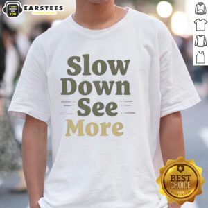 Nice Slow Down See More T-Shirt featuring a stylish design and vibrant colors, ideal for casual wear and relaxation.