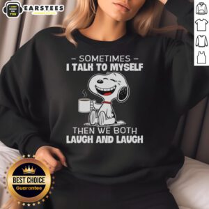 Alt Text: Cozy sweatshirt featuring Snoopy with the quote Sometimes I talk to myself, then we both laugh and laugh.