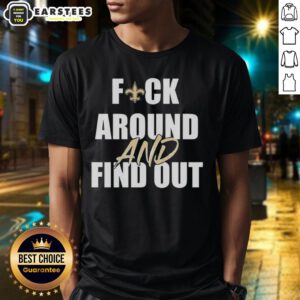 Original Fck Around And Find Out New Orleans Saints T-Shirt featuring bold graphics and vibrant team colors for fans.