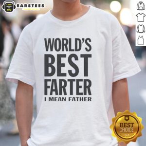 Original Worlds Best Farter I Mean Father T-Shirt design featuring humorous text for Father's Day gifts.