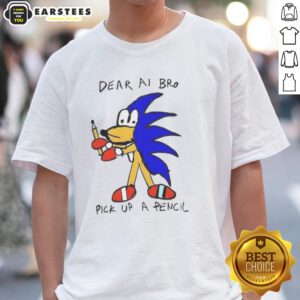 Premium Dear Ai Bro Pick Up A Pencil T-Shirt featuring a creative design perfect for AI enthusiasts and casual wear.
