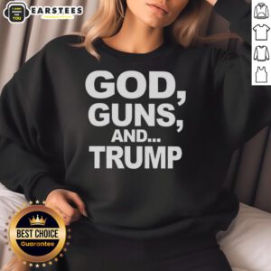 Premium God Guns And Trump Statement Sarcastic Sweatshirt featuring bold text on a stylish black background.
