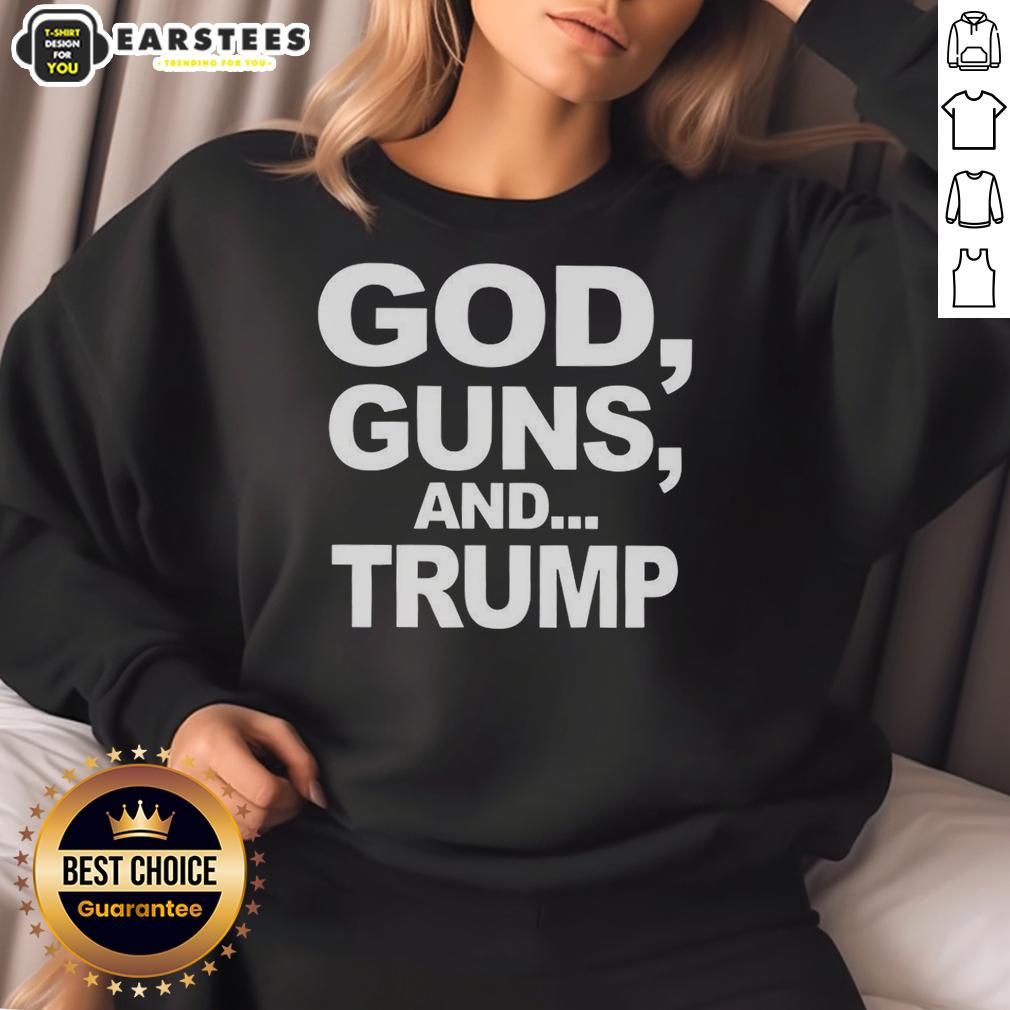 Premium God Guns And Trump Statement Sarcastic Sweatshirt featuring bold text on a stylish black background.
