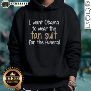 Premium hoodie featuring 'I Want Obama To Wear The Tan Suit For The Funeral' design, perfect for fans of unique fashion.