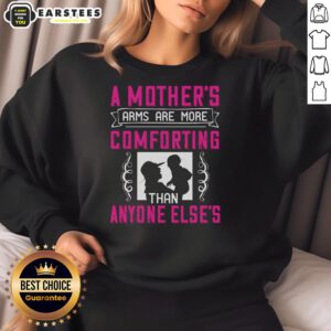 Alt Text: Cozy 'Awesome A Mother's Arms Are More Comforting Than Anyone Else' sweatshirt in soft fabric, perfect for moms.
