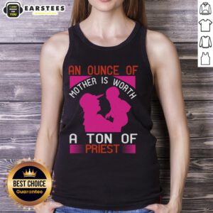Awesome tank top featuring 'An Ounce of Mother is Worth a Ton of Priest' design, perfect for casual wear and gifts.