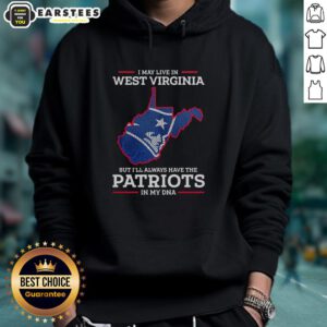 Alt Text: Cozy hoodie featuring I May Live In West Virginia But I'll Always Have The Patriots In My DNA for New England Patriots fans.