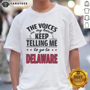 Funny t-shirt featuring 'The Voices In My Head Keep Telling Me To Go To Delaware' slogan, perfect for humor lovers.