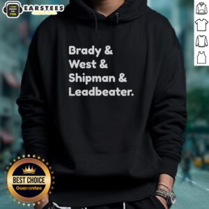 Good Brady and West and Shipman and Leadbeater hoodie featuring a stylish design for fans and casual wear.