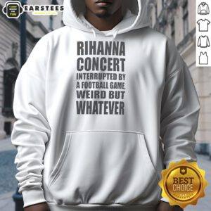 Rihanna concert interrupted by a football game, featuring fans in 'Weird But Whatever' hoodies enjoying the event.