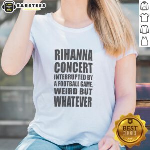Rihanna concert interrupted by a football game, showcasing the quirky 'Good Rihanna Concert Interrupted' ladies tee.