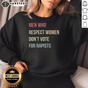 Hot Who Respect Women Don't Vote For Rapists Letter Sweatshirt in bold text on a cozy, stylish sweatshirt design.