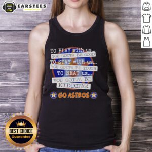 Stylish Houston Astros tank top with 'You Gotta Be Good' slogan, perfect for fans supporting their team.