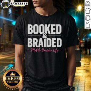 Awesome Booked And Braided Mobile Braider Life T-Shirt featuring stylish design for hair braiding professionals.