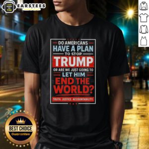 Awesome Do Americans Have A Plan To Stop Trump T-Shirt with bold text design, expressing political concerns and activism.