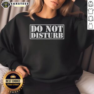 Alt Text: Awesome Do Not Disturb joke meme sweatshirt featuring bold white text on a stylish black background.