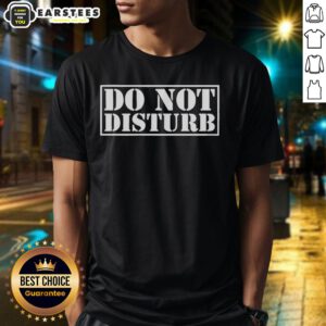 Awesome Do Not Disturb joke meme T-shirt with bold white text stencil design, perfect for humor lovers and casual wear.