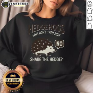 Funny hedgehogs in a playful scene wearing sweatshirts, showcasing Why Don't They Just Share the Hedge design.