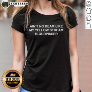 Good Ain't No Beam Like My Yellow Stream Loudpisser Ladies Tee featuring vibrant graphic design and comfortable fit.