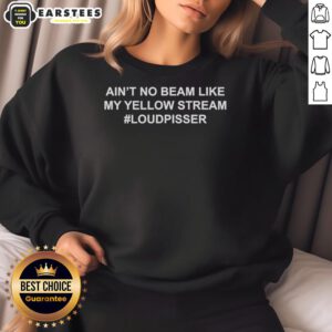 Comfortable Loudpisser sweatshirt featuring 'Good Ain't No Beam Like My Yellow Stream' design in vibrant colors.