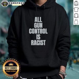 Good All Gun Control is Racist hoodie design featuring bold text, promoting awareness on gun control issues.