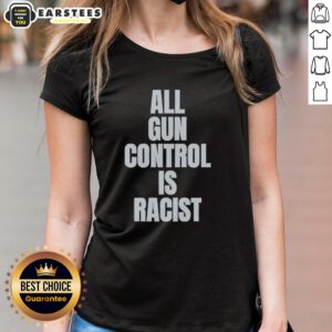 Good All Gun Control is Racist Ladies Tee featuring bold text on a stylish women's t-shirt design promoting awareness.