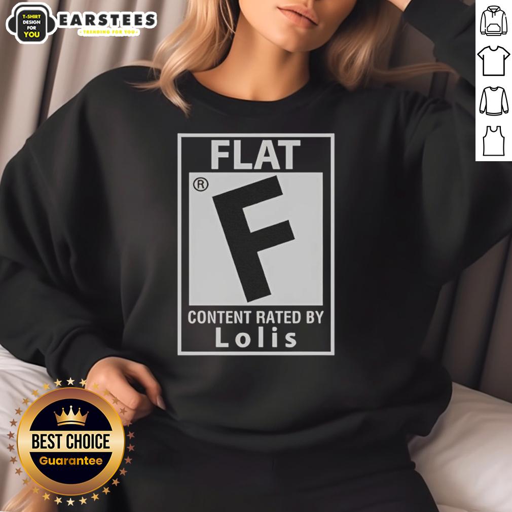 Good Flat Content Rated By Lolis Sweatshirt featuring a stylish design, perfect for fans of unique graphic apparel.