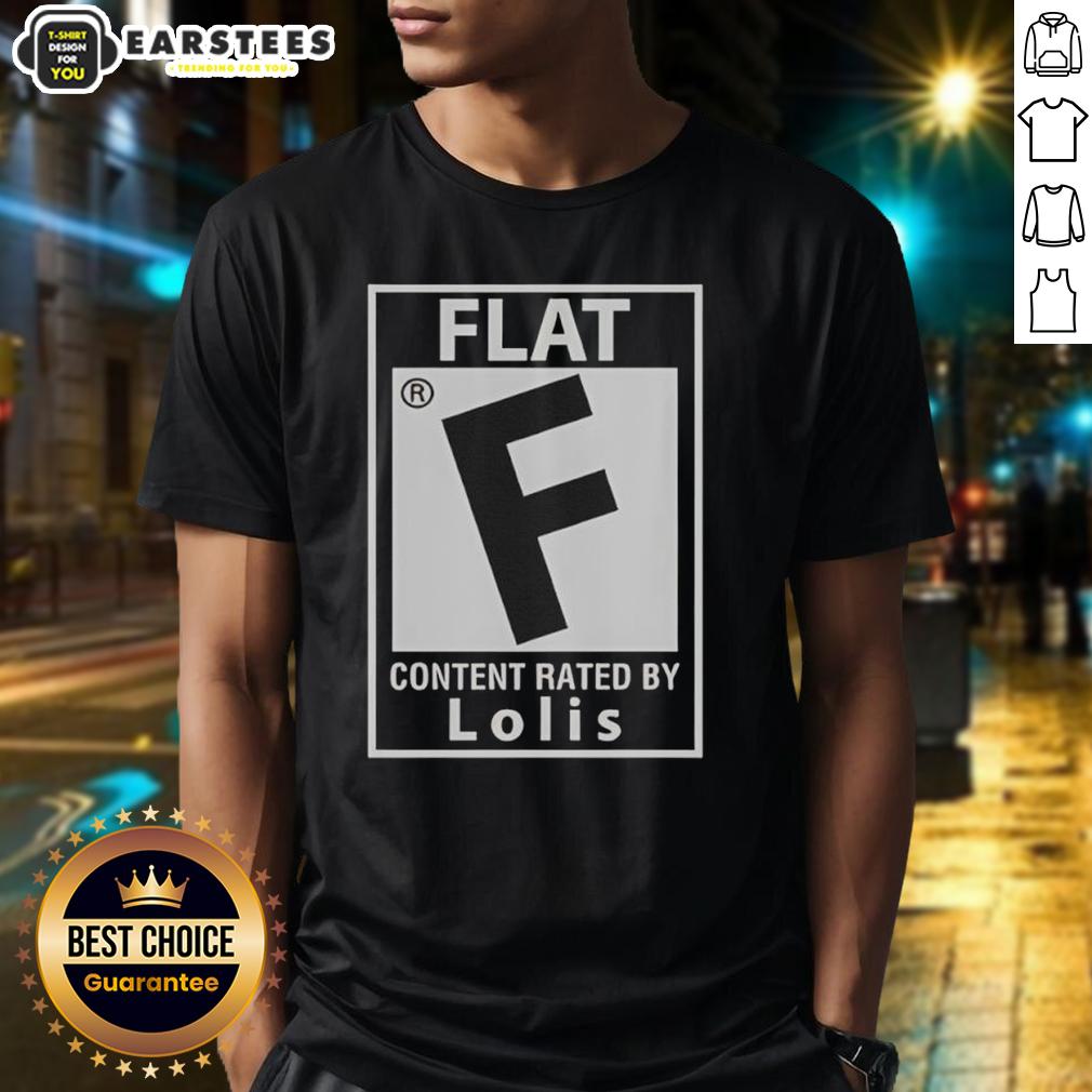 Good Flat Content Rated By Lolis T-Shirt featuring a stylish graphic design, perfect for fans of creative apparel.