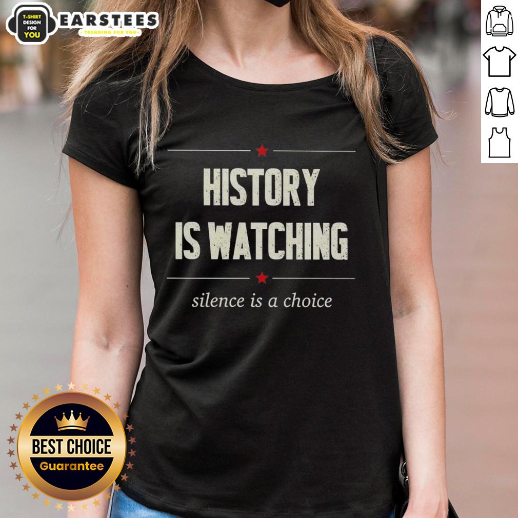 Good History Is Watching Silence Is A Choice Ladies Tee featuring a stylish design and empowering message for women.