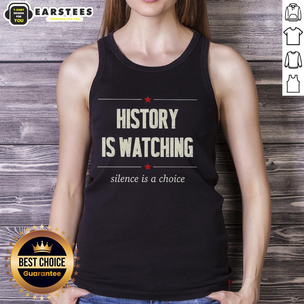 Good History Is Watching Silence Is A Choice tank top featuring a bold graphic design for casual fashion enthusiasts.
