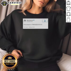 Good Zara Larsson Chris Brown Is Trash sweatshirt featuring bold graphic design and trendy streetwear style.