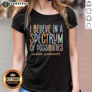 Colorful text on ladies tee reads 'Hot I Believe In A Spectrum Of Possibilities' promoting Autism Awareness.