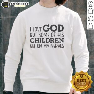 Alternative view of Hot I Love God But Some Of His Children Get On My Nerves Humor T-Shirt
