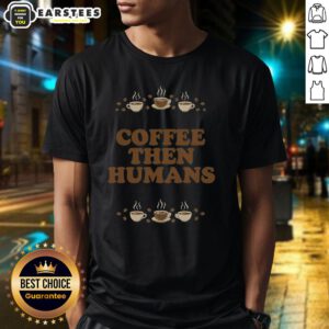 Awesome Coffee First Humans Later T-Shirt featuring a fun coffee-themed graphic and bold typography for coffee lovers.