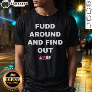Alt Text: Awesome Fudd Around And Find Out Az35 T-Shirt featuring bold graphics and a trendy design for casual wear.