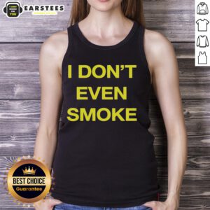 Awesome I Don't Even Smoke Tank Top design featuring bold lettering on a stylish black tank for casual wear.