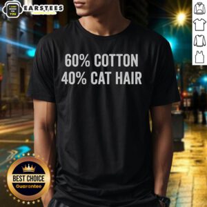 Funny 60 Cotton 40 Cat Hair T-Shirt featuring a playful cat design, perfect for cat lovers and casual wear.