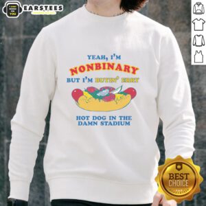 Alt Text: Funny nonbinary sweatshirt with text 'Yeah I'm Nonbinary But I'm Buyin Erry Hot Dog In The Stadium' at a game.