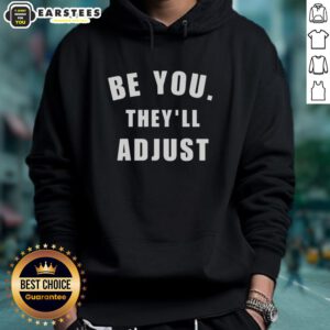 Good Be You They'll Adjust Inspirational Confidence Hoodie in soft fabric, perfect for boosting self-esteem and style.