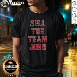 Good Boston Red Sox Sell The Team John T-Shirt featuring a bold graphic design, perfect for passionate baseball fans.